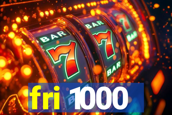 fri 1000